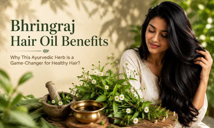Bhringraj Hair Oil Benefits: Why This Ayurvedic Herb Is a Game-Changer for Healthy Hair?